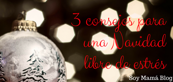 3 consejos para una Navidad libre de estrés 3 consejos para una Navidad libre de estrés