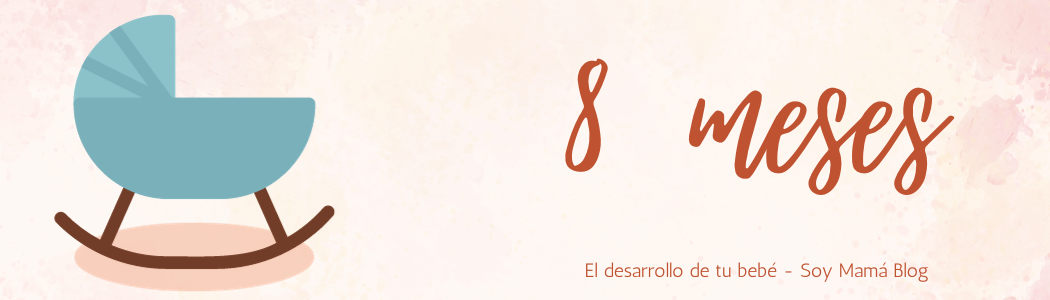 El desarrollo de tu bebe mes a mes | Mi bebé de 8 meses