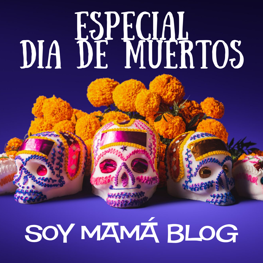 Especial Día de Muertos en Soy Mamá Blog