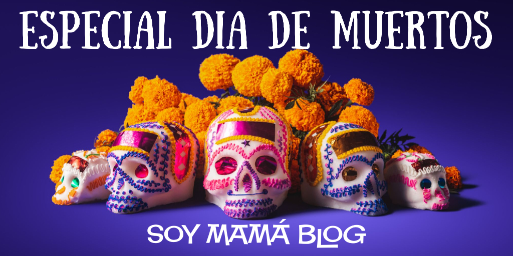 Especial Día de Muertos en Soy Mamá Blog