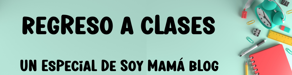 Especial Regreso a Clases en Soy Mamá Blog