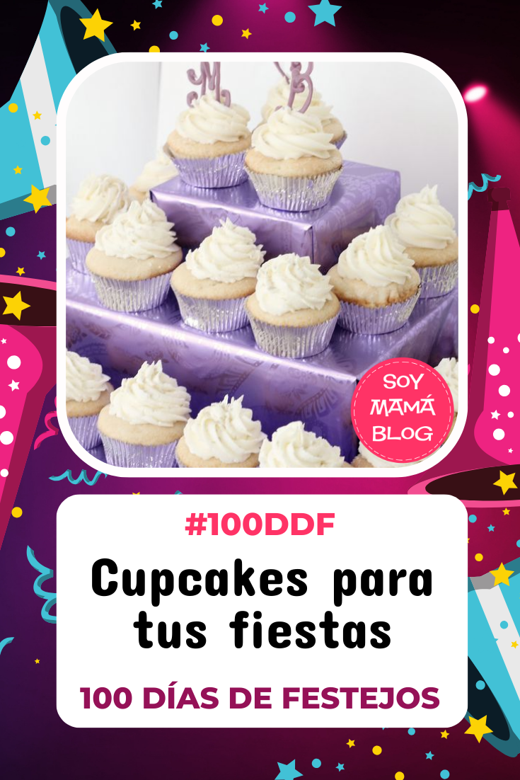 100 días de Festejos en Soy Mamá Blog | Cupcakes para tus fiestas