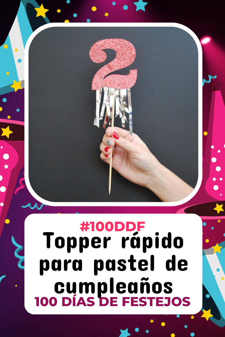 100 días de Festejos en Soy Mamá Blog | Topper rápido para pastel de cumpleaños #100DDF