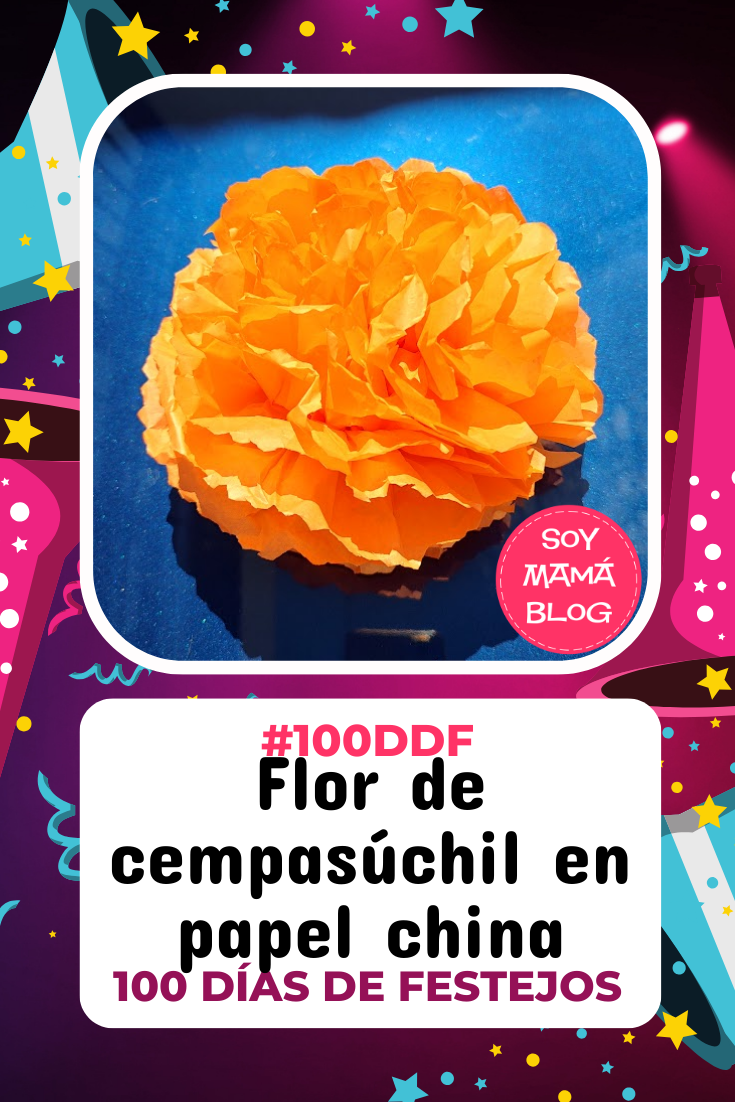100 días de Festejos en Soy Mamá Blog | Flor de cempasúchil en papel china