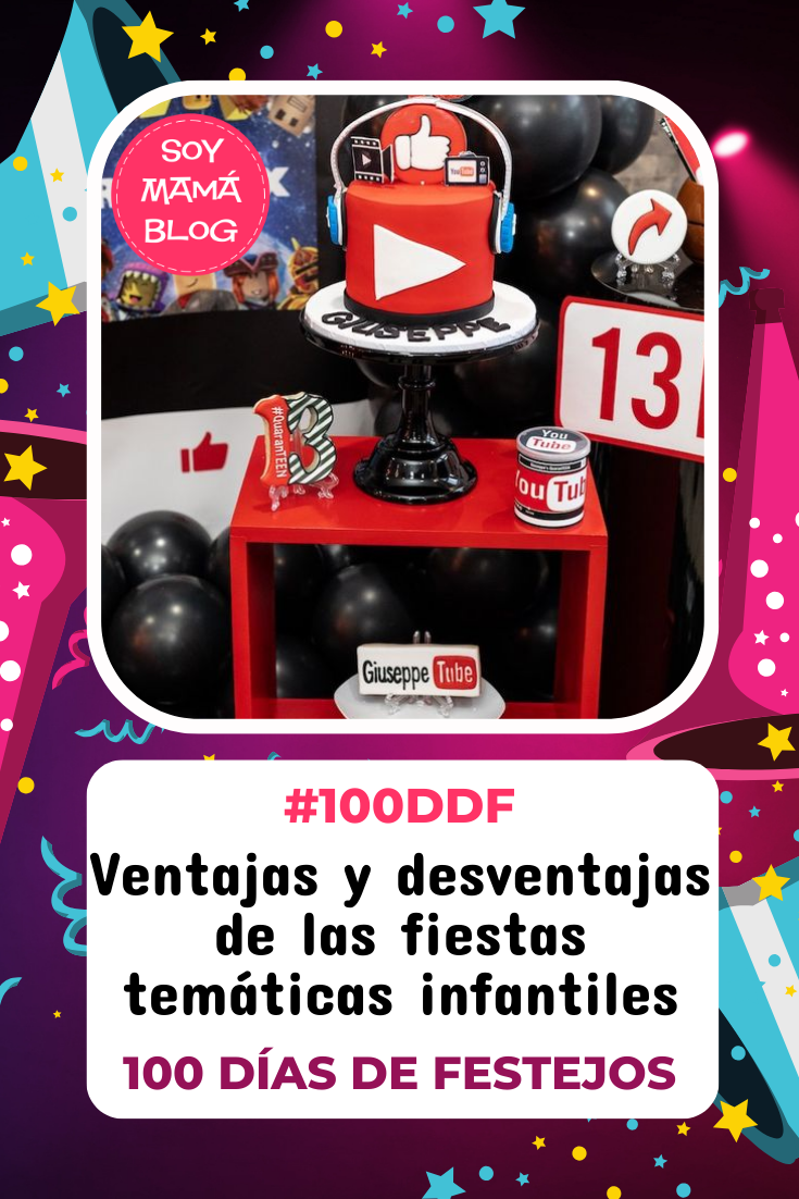 100 días de Festejos en Soy Mamá Blog | Ventajas y desventajas de las fiestas temáticas infantiles