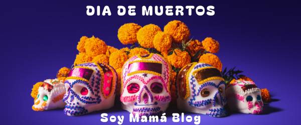 Especial Día de Muertos | Soy Mamá Blog